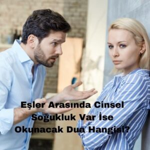 Eşler Arasında Cinsel Soğukluk Var İse Okunacak Dua Hangisi?